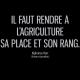 Il faut rendre à l'agriculture sa place et son rang.